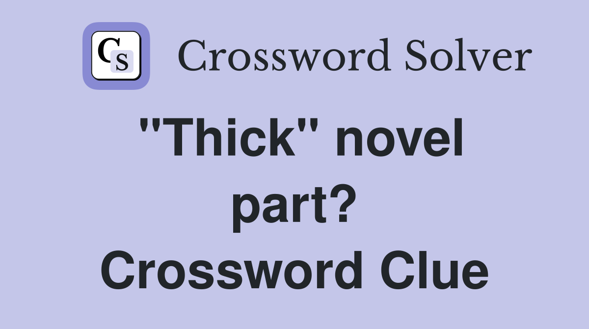 ''Thick'' novel part? Crossword Clue