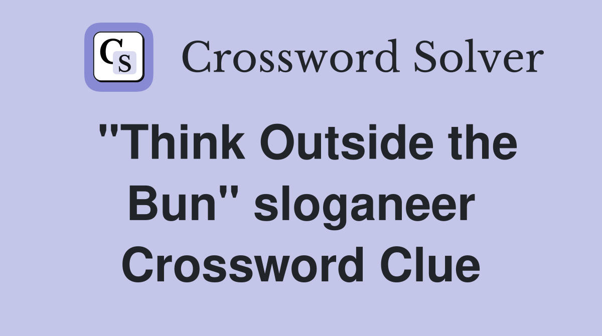 ''Think Outside the Bun'' sloganeer Crossword Clue