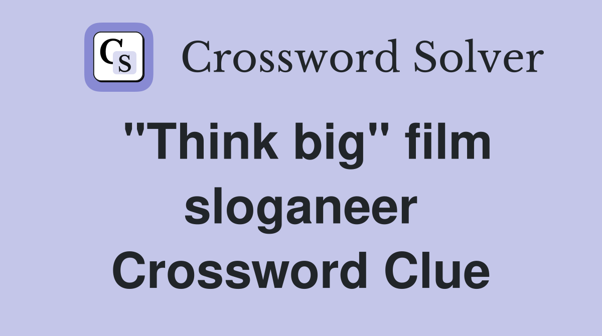 ''Think big'' film sloganeer Crossword Clue