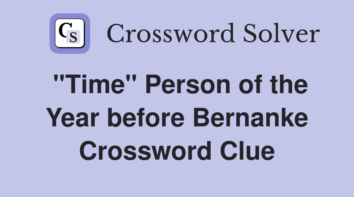 ''Time'' Person of the Year before Bernanke Crossword Clue