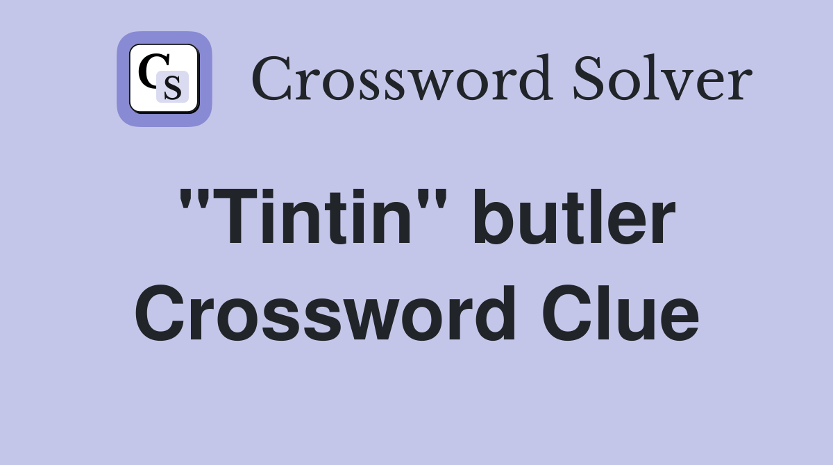 ''Tintin'' butler Crossword Clue