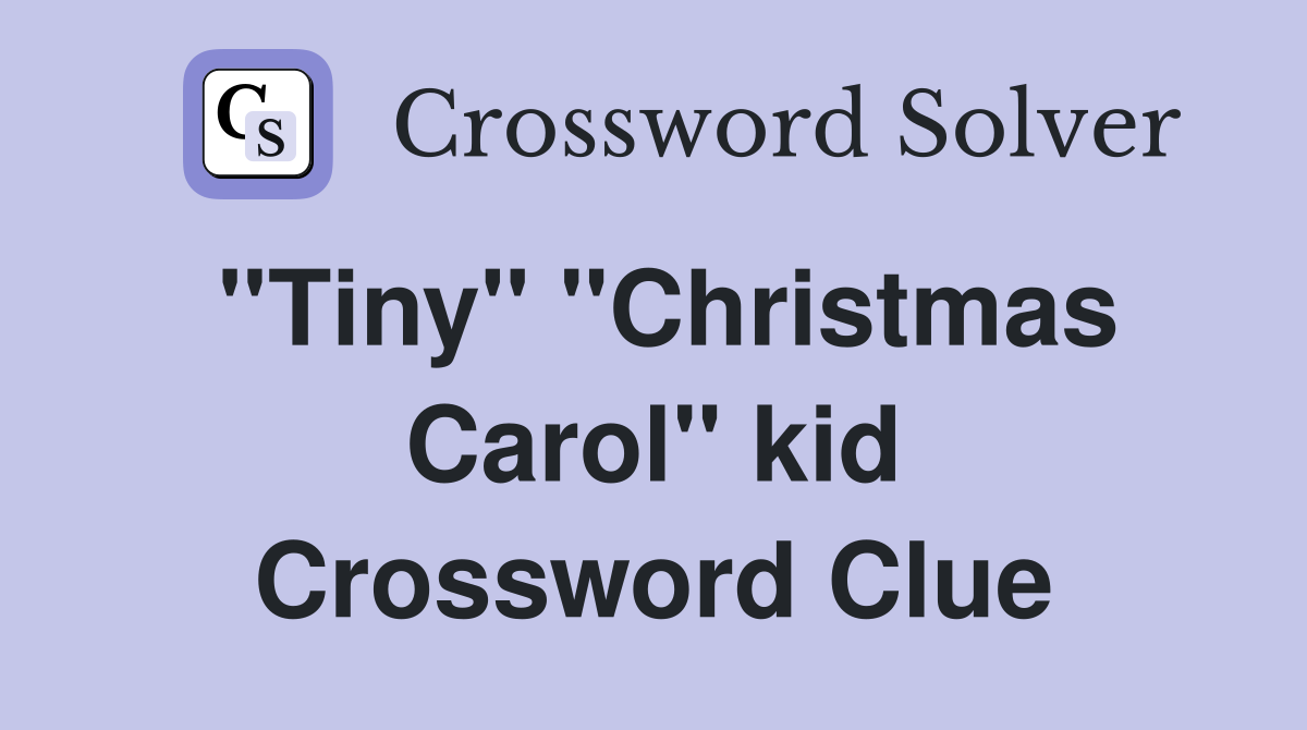 ''Tiny'' ''Christmas Carol'' kid Crossword Clue