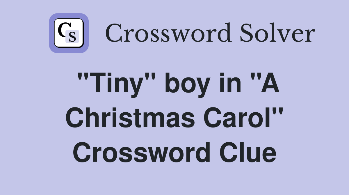 ''Tiny'' boy in ''A Christmas Carol'' Crossword Clue