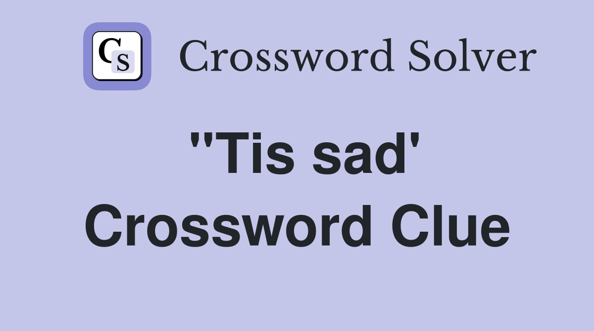 ''Tis sad' Crossword Clue