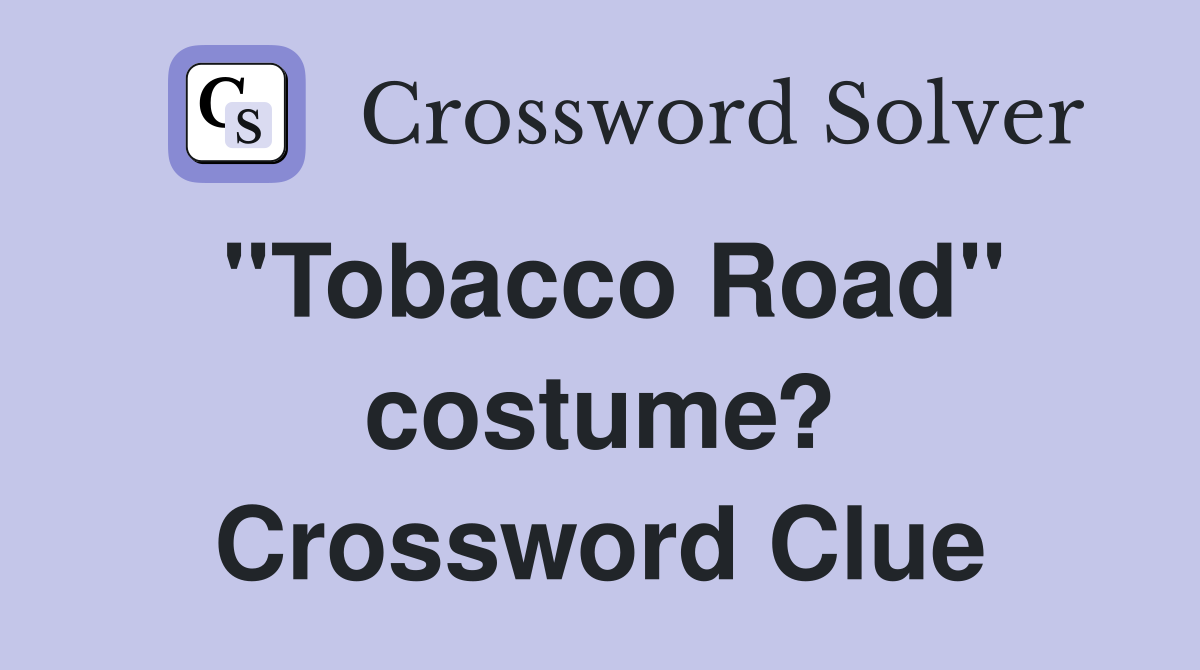 ''Tobacco Road'' costume? Crossword Clue