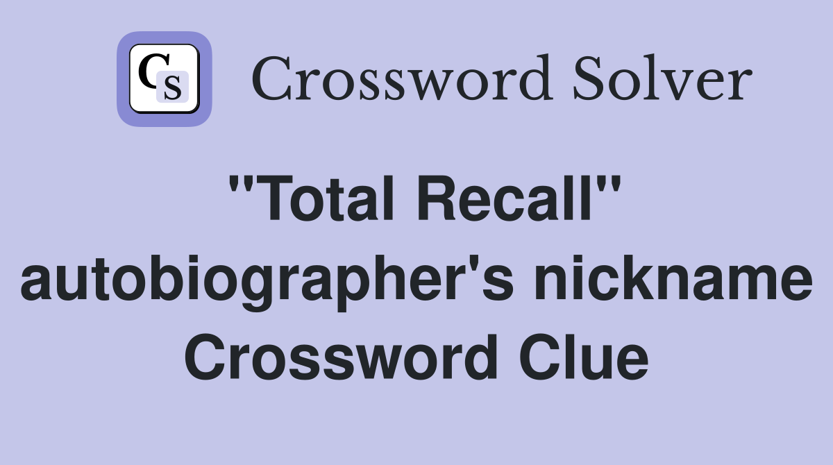 ''Total Recall'' autobiographer's nickname Crossword Clue