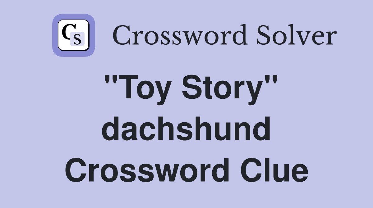 ''Toy Story'' dachshund Crossword Clue