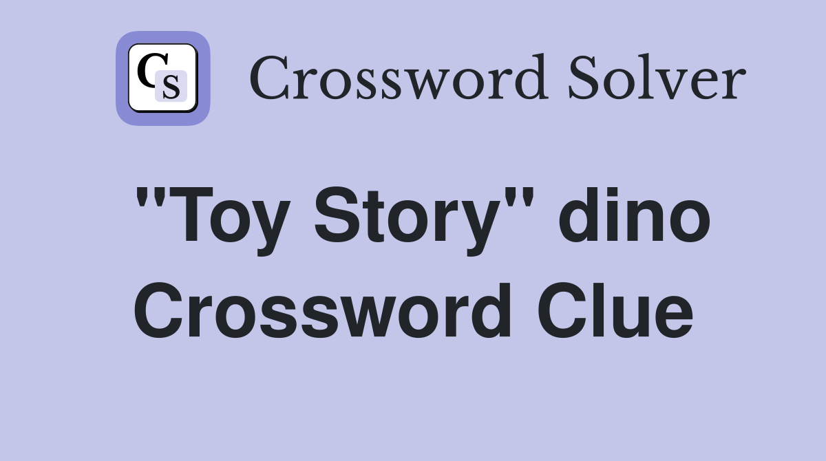 ''Toy Story'' dino Crossword Clue