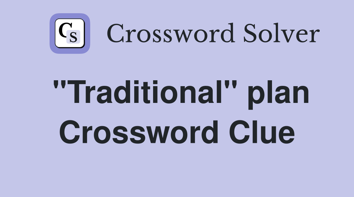 ''Traditional'' plan Crossword Clue