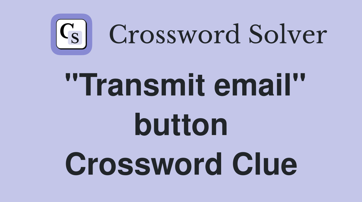 ''Transmit email'' button Crossword Clue
