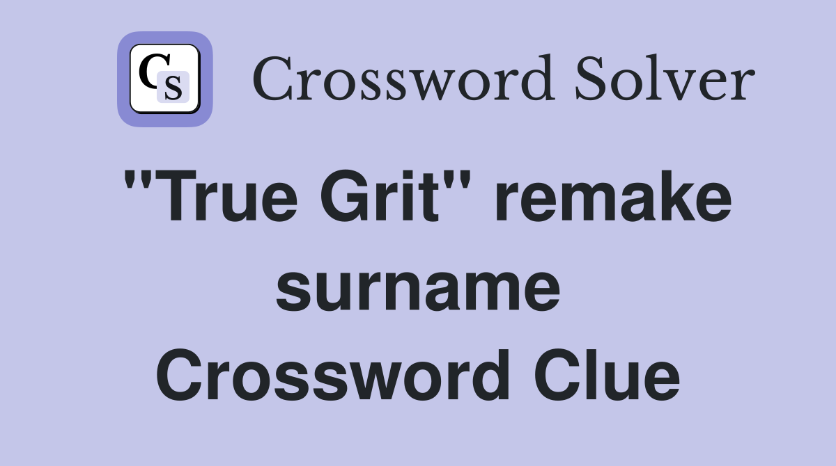 ''True Grit'' remake surname Crossword Clue