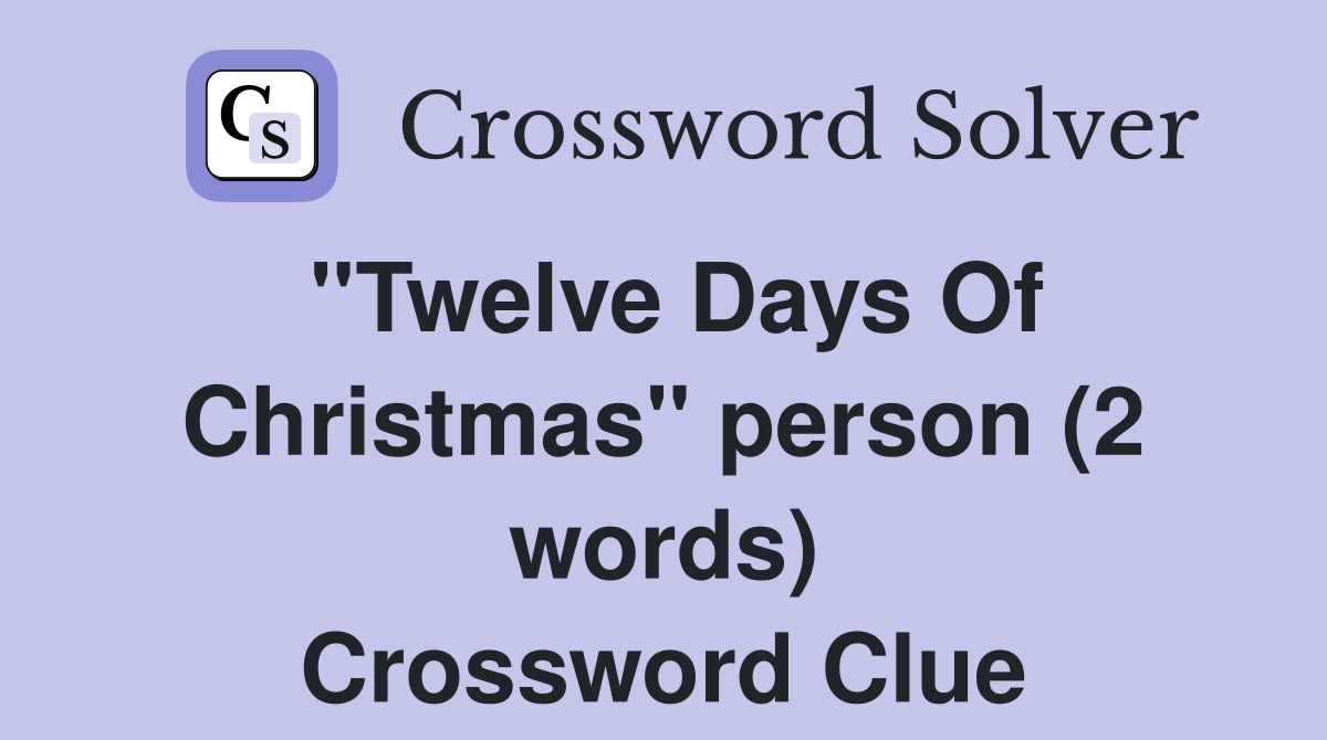 ''Twelve Days Of Christmas'' person (2 words) Crossword Clue