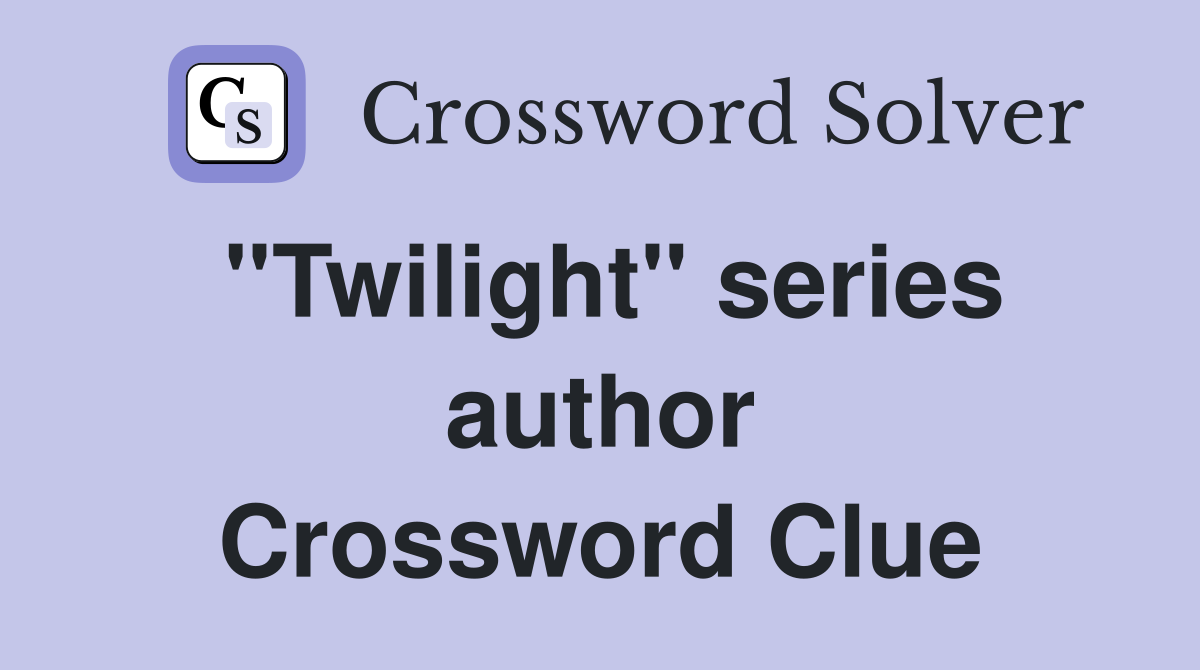 ''Twilight'' series author Crossword Clue
