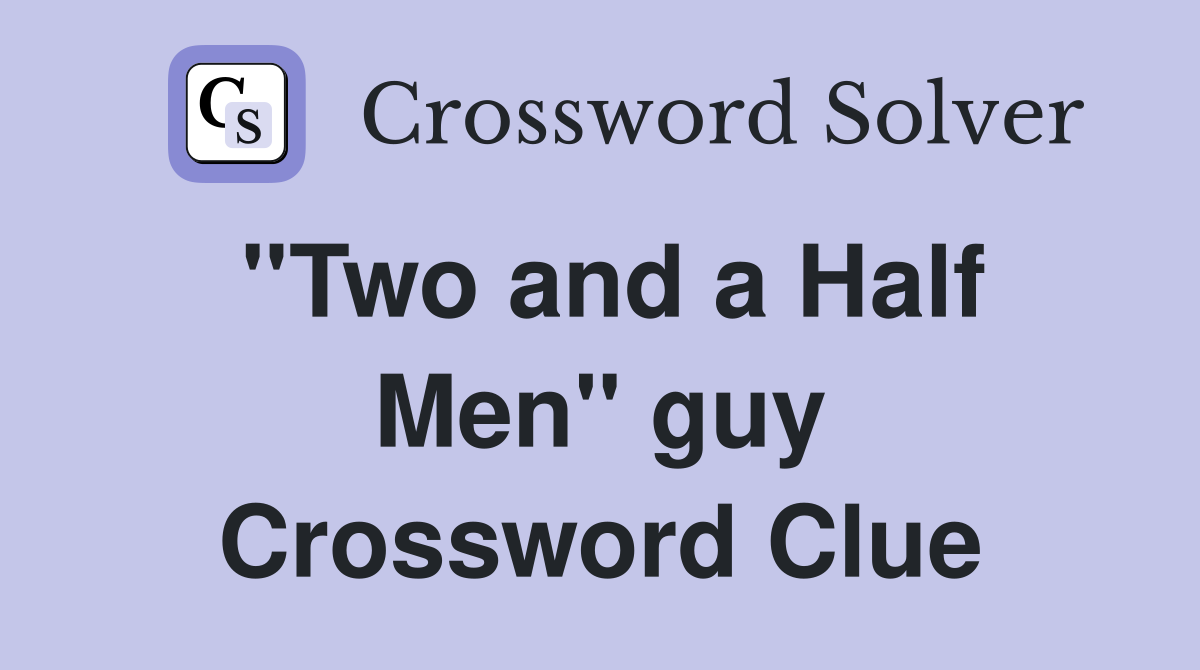 ''Two and a Half Men'' guy Crossword Clue