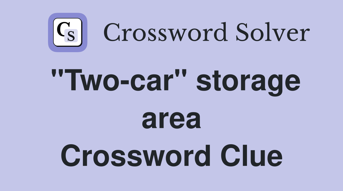 ''Two-car'' storage area Crossword Clue