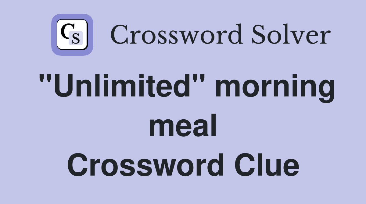 ''Unlimited'' morning meal Crossword Clue