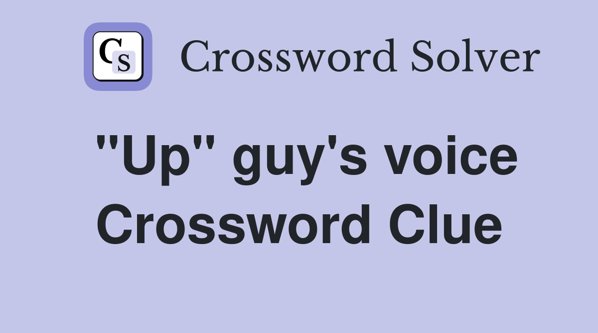 ''Up'' guy's voice Crossword Clue