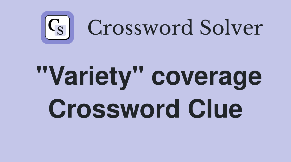 ''Variety'' coverage Crossword Clue