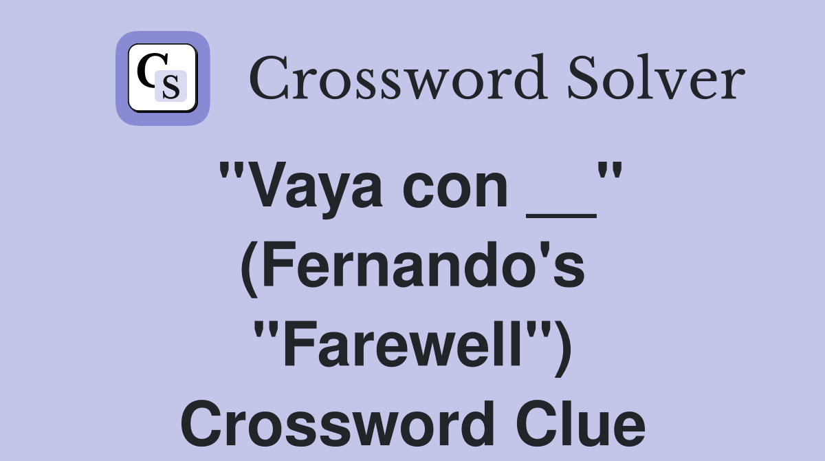 ''Vaya con __'' (Fernando's ''Farewell'') Crossword Clue
