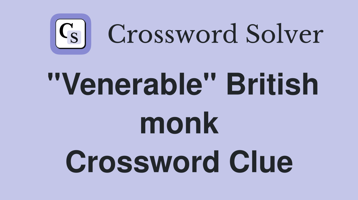 ''Venerable'' British monk Crossword Clue