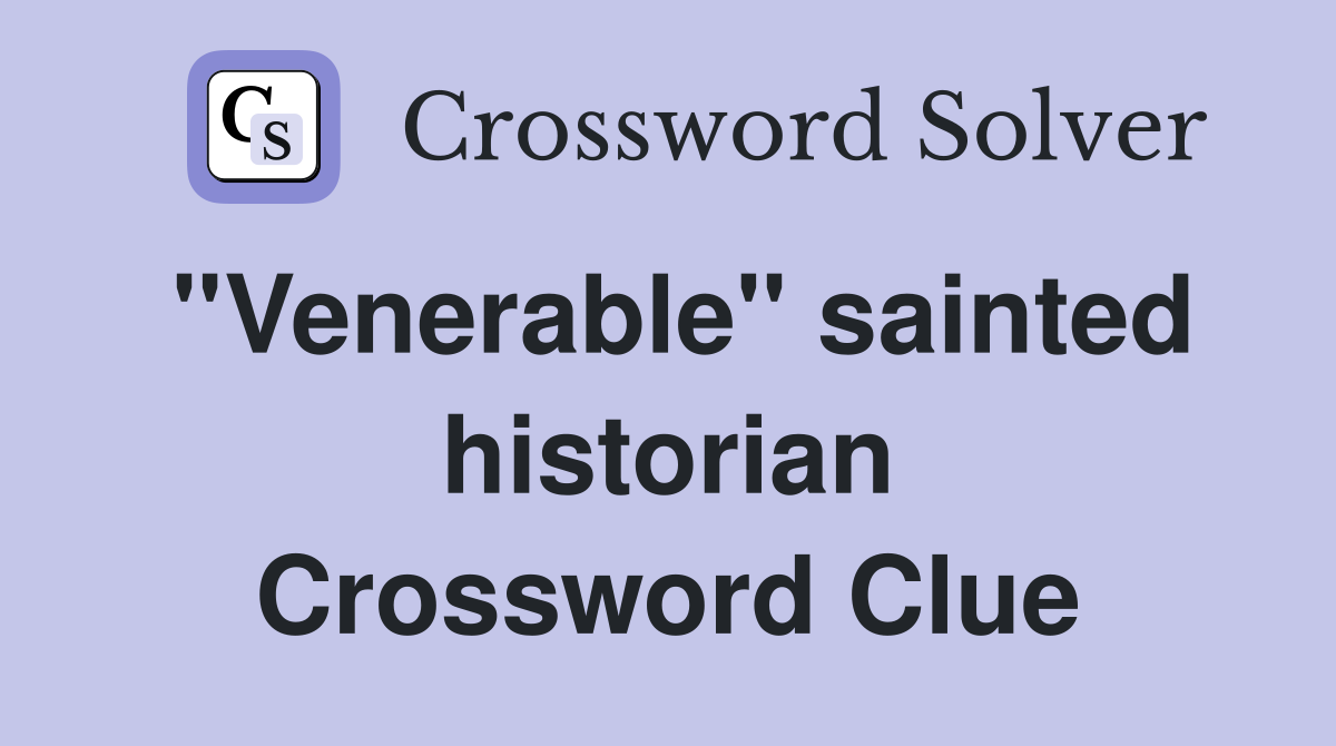 ''Venerable'' sainted historian Crossword Clue