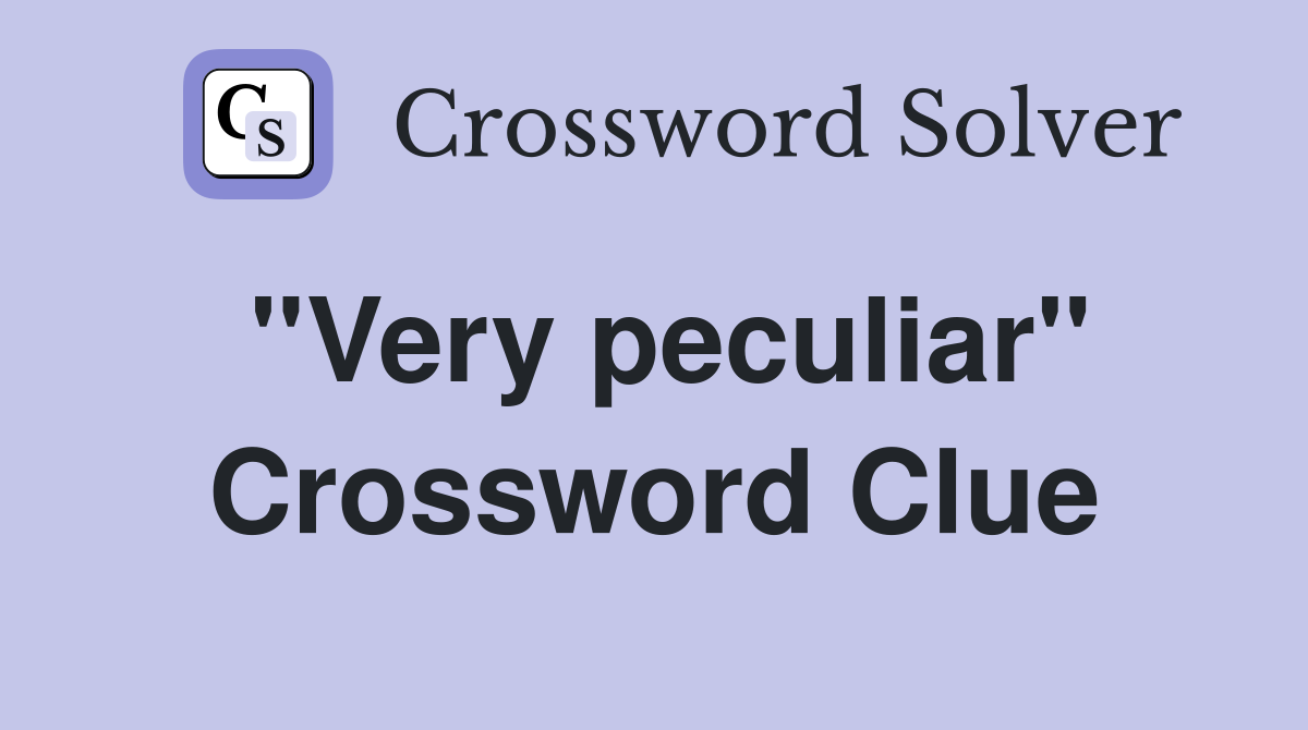''Very peculiar'' Crossword Clue