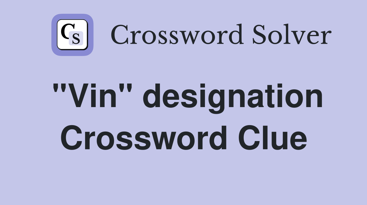 ''Vin'' designation Crossword Clue