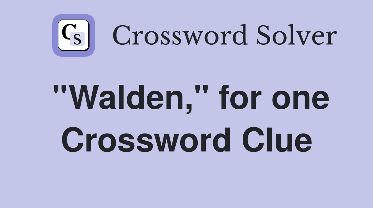 ''Walden,'' for one Crossword Clue