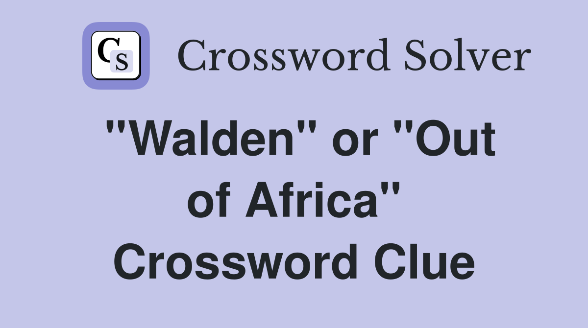 ''Walden'' or ''Out of Africa'' Crossword Clue