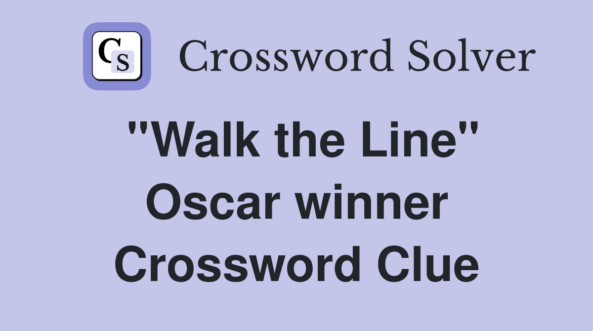''Walk the Line'' Oscar winner Crossword Clue