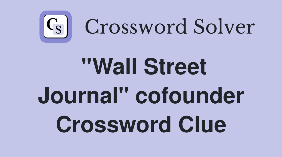 ''Wall Street Journal'' cofounder Crossword Clue