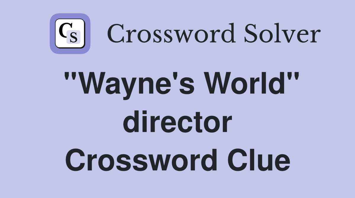 ''Wayne's World'' director Crossword Clue