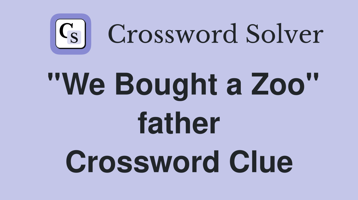 ''We Bought a Zoo'' father Crossword Clue