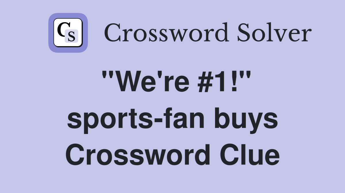 ''We're #1!'' sports-fan buys Crossword Clue