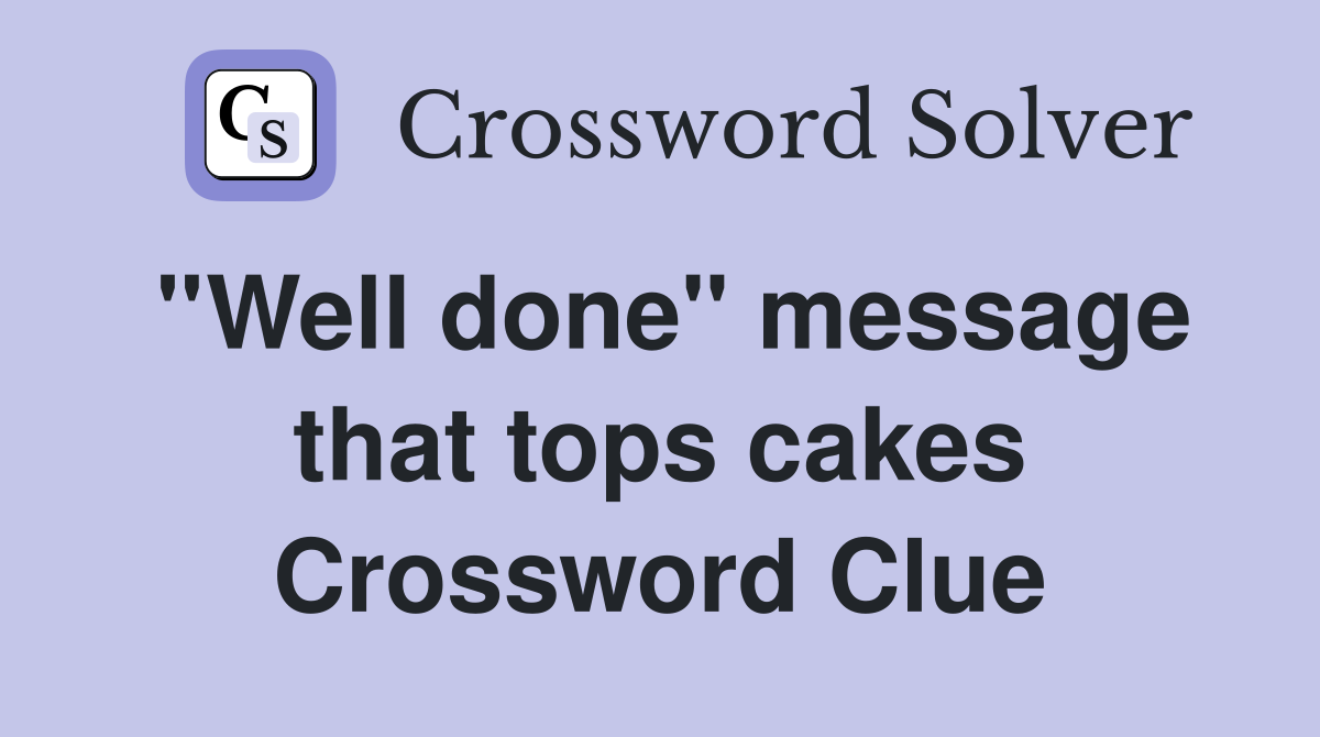 ''Well done'' message that tops cakes Crossword Clue