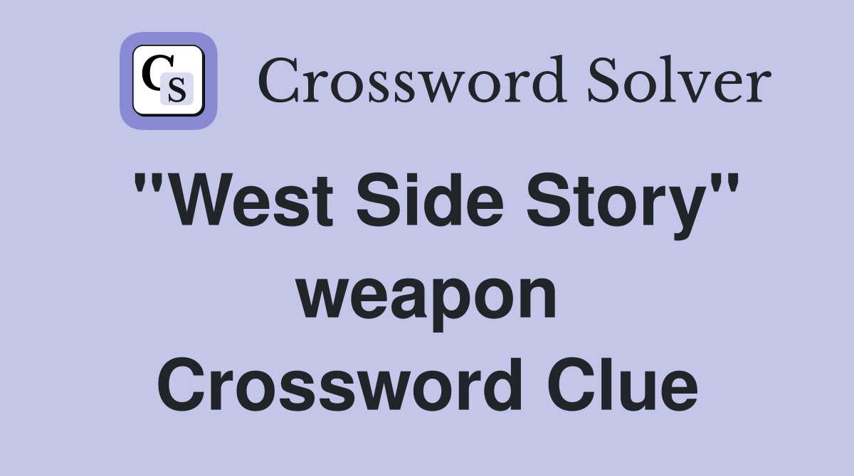 ''West Side Story'' weapon Crossword Clue