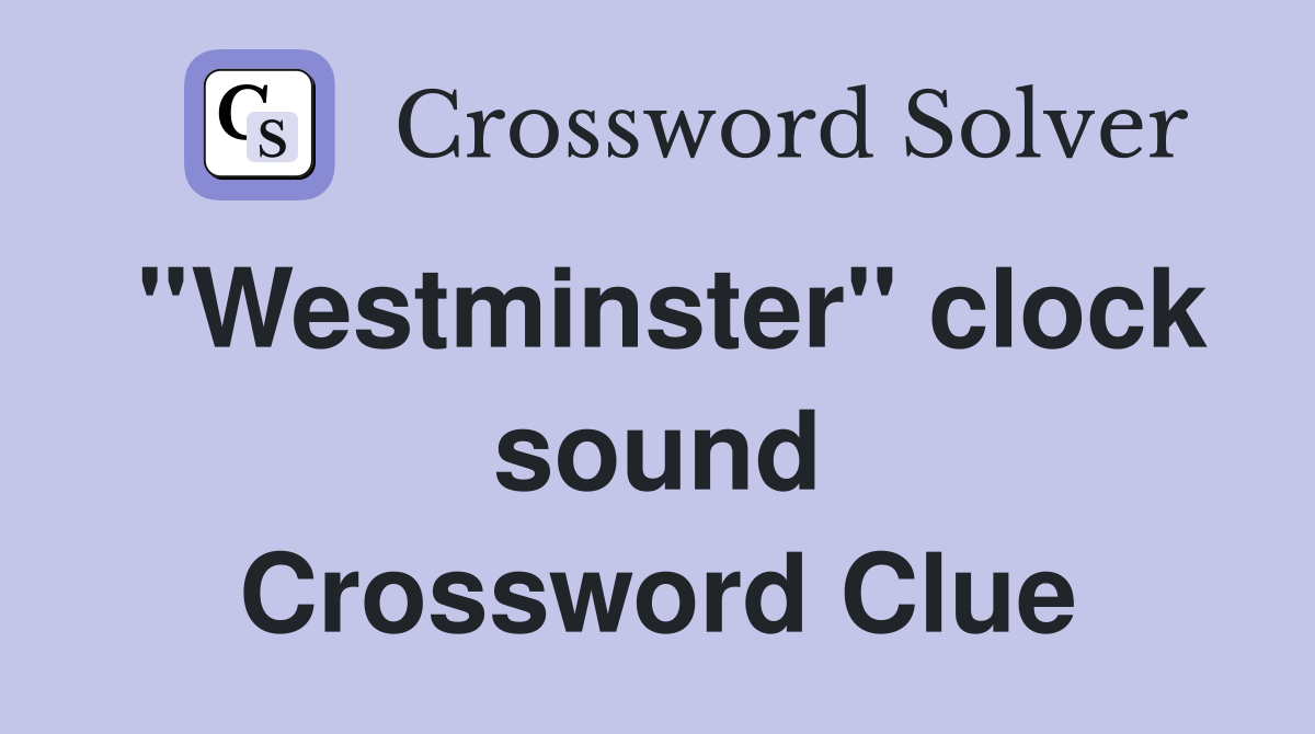 ''Westminster'' clock sound Crossword Clue