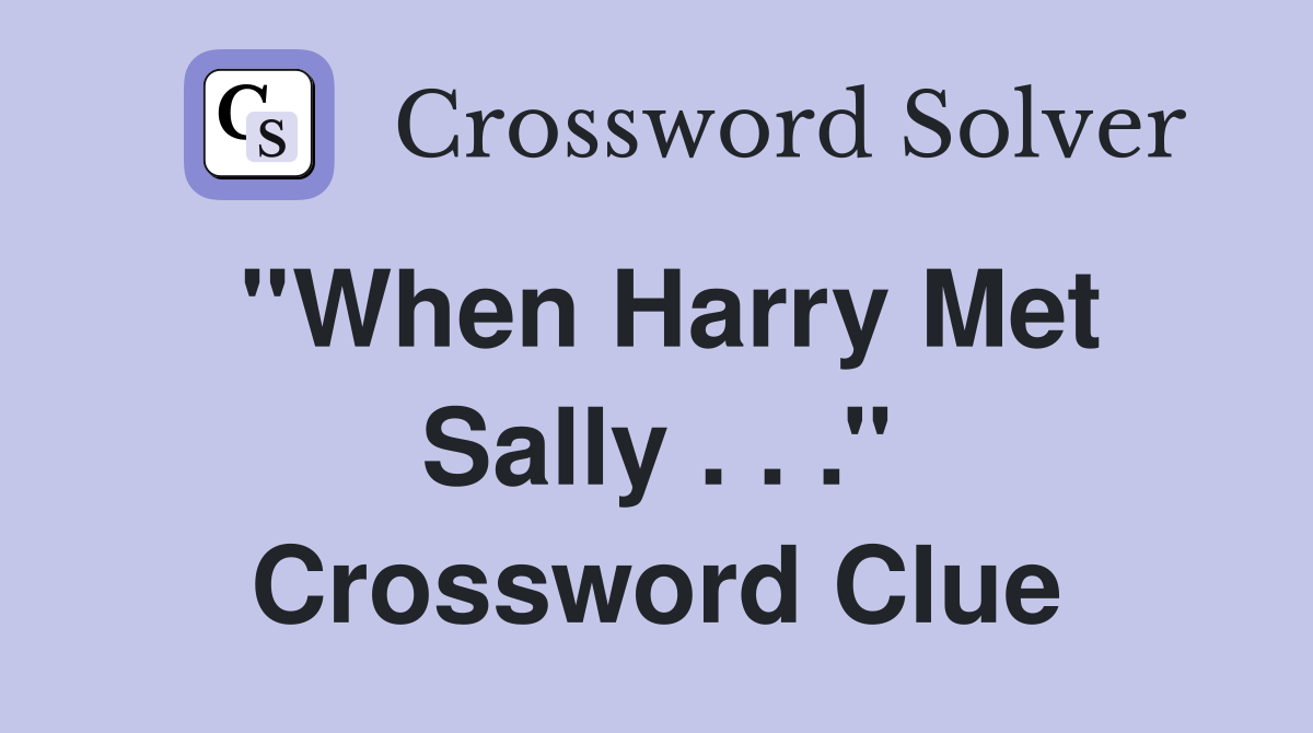 ''When Harry Met Sally . . .'' Crossword Clue