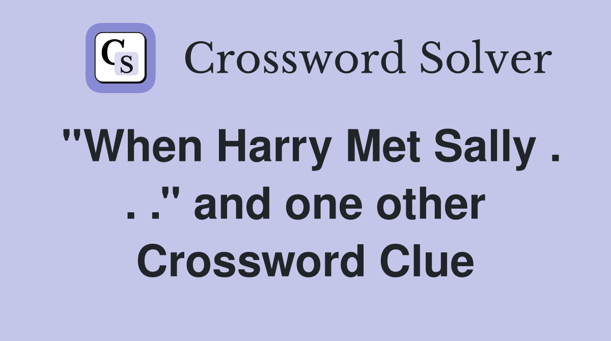 ''When Harry Met Sally . . .'' and one other Crossword Clue