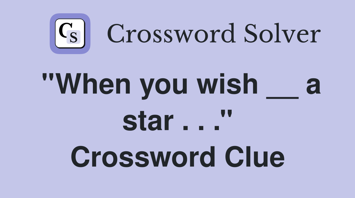 ''When you wish __ a star . . .'' Crossword Clue