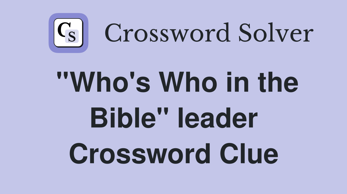 ''Who's Who in the Bible'' leader Crossword Clue