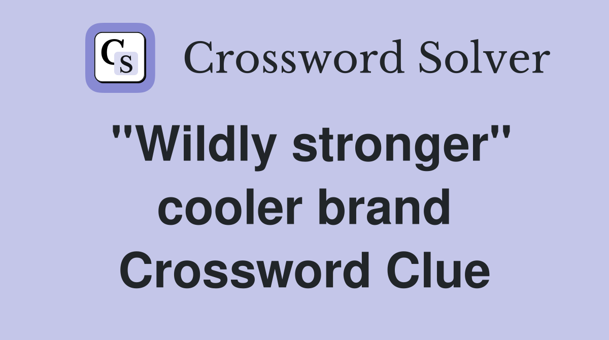 ''Wildly stronger'' cooler brand Crossword Clue
