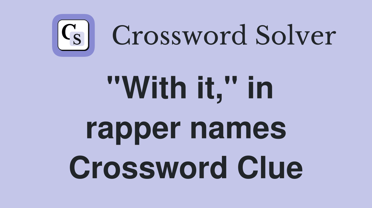 ''With it,'' in rapper names Crossword Clue