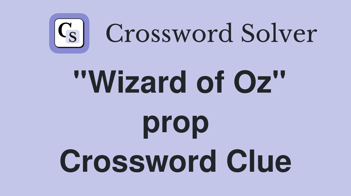 ''Wizard of Oz'' prop Crossword Clue