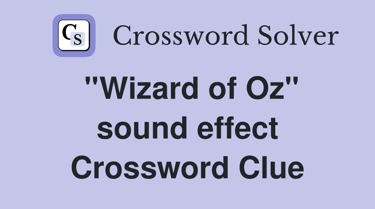 ''Wizard of Oz'' sound effect Crossword Clue