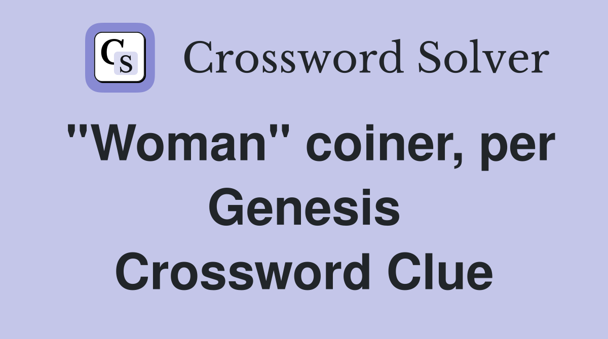 ''Woman'' coiner, per Genesis Crossword Clue