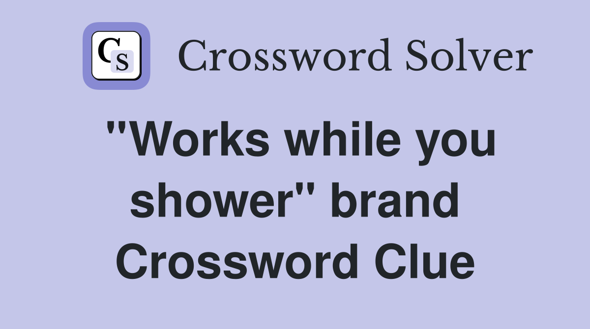 ''Works while you shower'' brand Crossword Clue