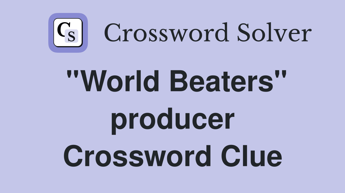''World Beaters'' producer Crossword Clue