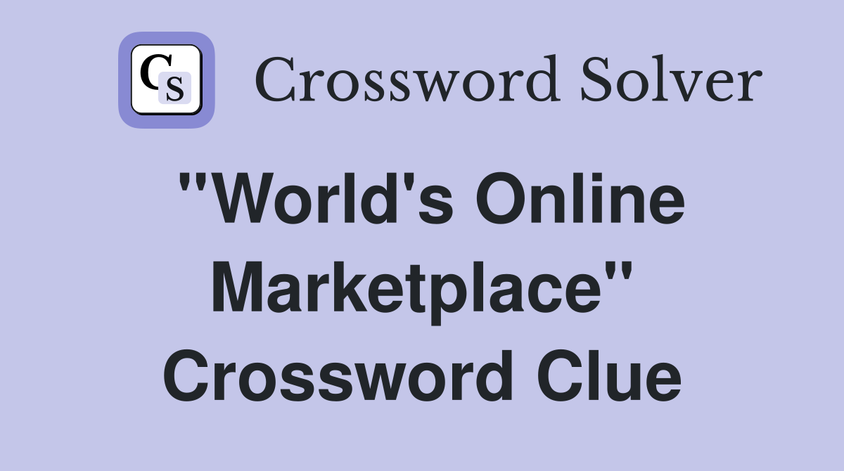 ''World's Online Marketplace'' Crossword Clue