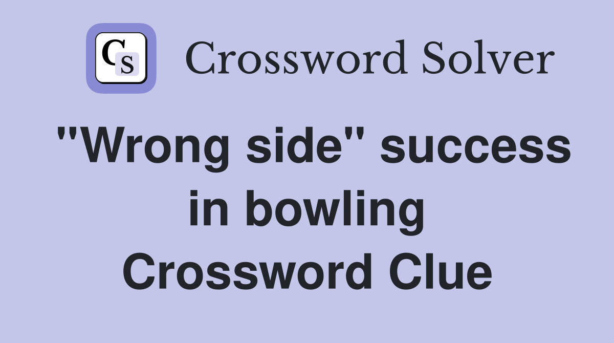 ''Wrong side'' success in bowling Crossword Clue